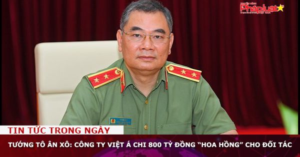 Tướng Tô Ân Xô: Công ty Việt Á chi 800 tỷ đồng “hoa hồng” cho đối tác