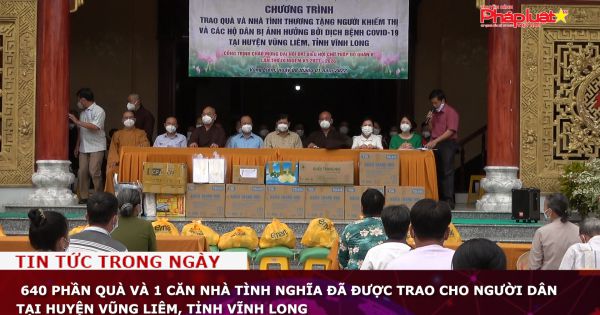 640 phần quà và 1 căn nhà tình nghĩa đã được trao cho người dân tại huyện Vũng Liêm, tỉnh Vĩnh Long