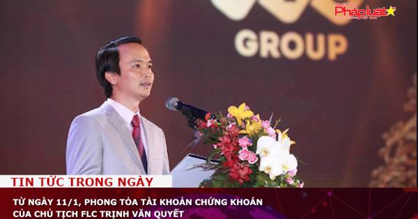 Từ ngày 11/1, phong tỏa tài khoản chứng khoán của Chủ tịch FLC Trịnh Văn Quyết