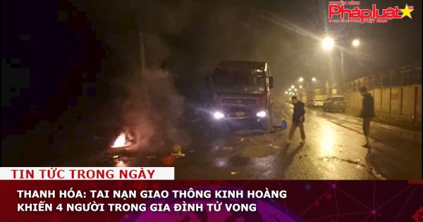 Thanh Hóa: Tai nạn giao thông kinh hoàng khiến 4 người trong gia đình tử vong