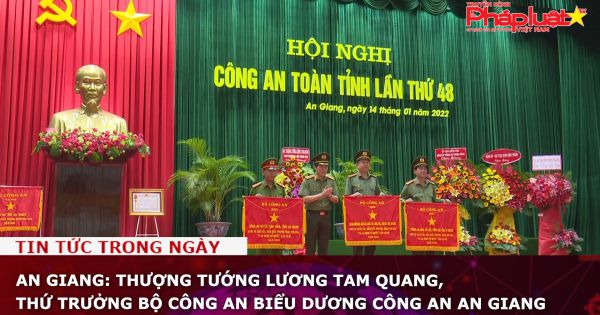 An Giang: Thượng tướng Lương Tam Quang, Thứ trưởng Bộ Công an biểu dương Công an An Giang