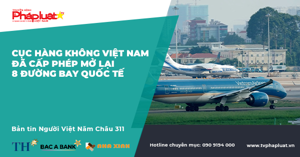 Bản tin Người Việt Năm Châu kỳ 311: Cục Hàng không Việt Nam đã cấp phép mở lại 8 đường bay quốc tế