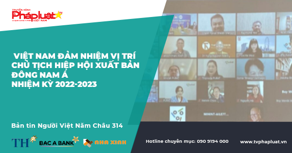 Bản tin Người Việt Năm Châu kỳ 314: Việt Nam đảm nhiệm vị trí Chủ tịch Hiệp hội Xuất bản Đông Nam Á nhiệm kỳ 2022-2023