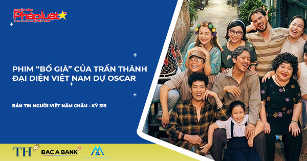 Bản tin Người Việt Năm Châu kỳ 315: Phim “Bố già” của Trấn Thành đại diện Việt Nam dự Oscar