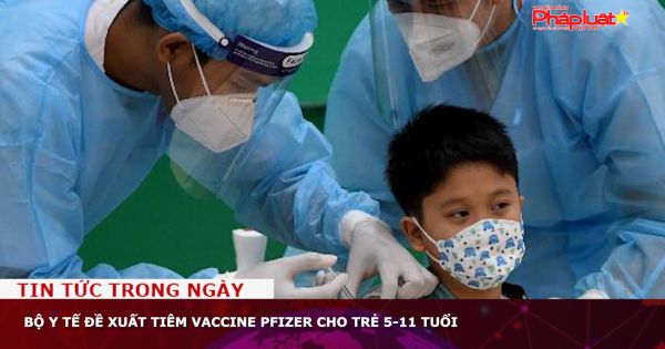 Bộ Y tế đề xuất tiêm vaccine Pfizer cho trẻ 5-11 tuổi