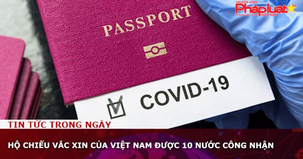 Hộ chiếu vắc xin của Việt Nam được 10 nước công nhận