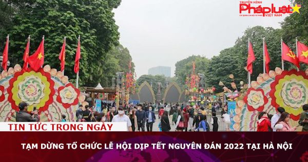 Tạm dừng tổ chức lễ hội dịp Tết Nguyên đán 2022 tại Hà Nội