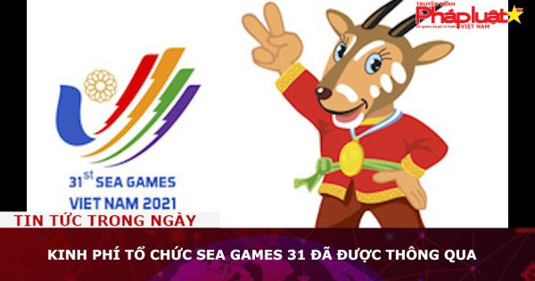 Kinh phí tổ chức SEA Games 31 đã được thông qua