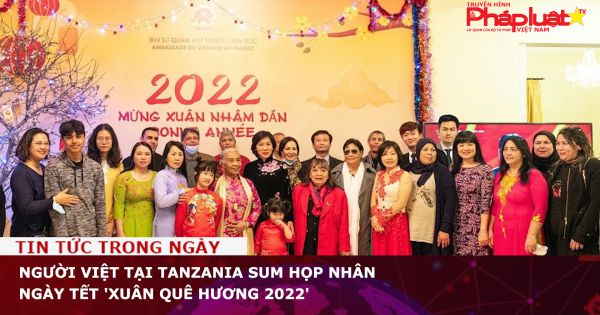 Người Việt tại Tanzania sum họp nhân ngày Tết 'Xuân quê hương 2022'