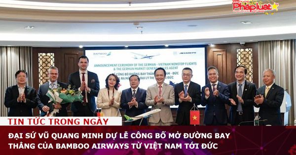 Đại sứ Vũ Quang Minh dự Lễ công bố mở đường bay thẳng của Bamboo Airways từ Việt Nam tới Đức