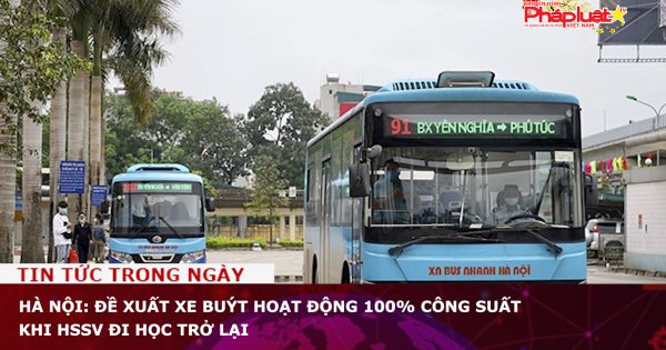 Hà Nội: Đề xuất xe buýt hoạt động 100% công suất khi HSSV đi học trở lại