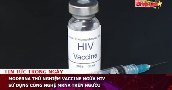Moderna thử nghiệm vaccine ngừa HIV sử dụng công nghệ mRNA trên người
