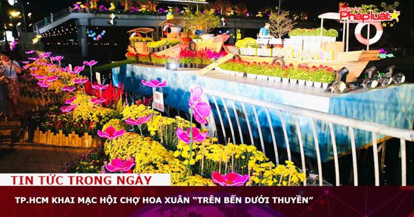 TP.HCM khai mạc hội chợ hoa Xuân “Trên bến dưới thuyền”