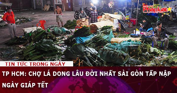 TP HCM: Chợ lá dong lâu đời nhất Sài Gòn tấp nập ngày giáp Tết