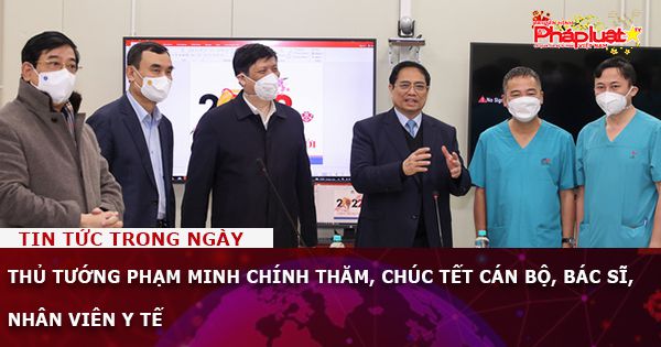 Thủ tướng Phạm Minh Chính thăm, chúc Tết cán bộ, bác sĩ, nhân viên y tế