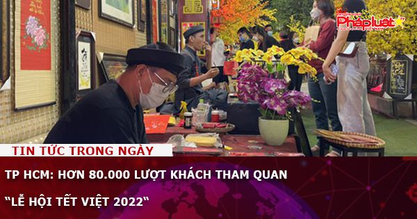 TP HCM: Hơn 80.000 lượt khách tham quan “Lễ hội Tết Việt 2022“