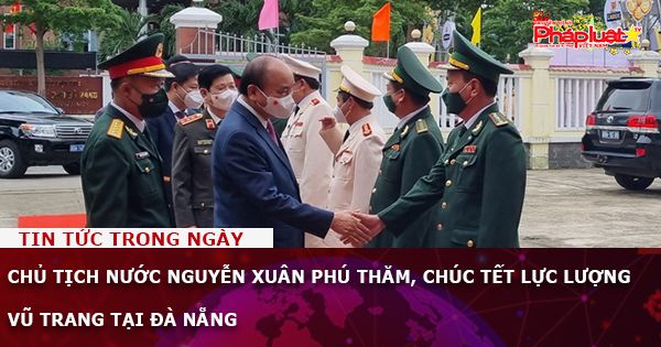 Chủ tịch nước Nguyễn Xuân Phú thăm, chúc tết lực lượng vũ trang tại Đà Nẵng