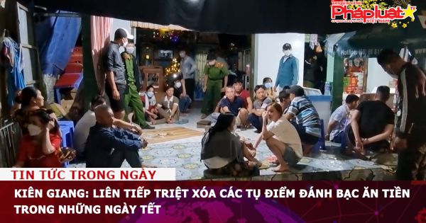 Kiên Giang: Liên tiếp triệt xóa các tụ điểm đánh bạc ăn tiền trong những ngày Tết