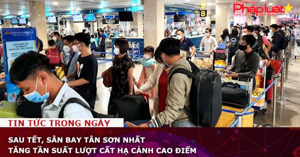 Sau Tết, sân bay Tân Sơn Nhất tăng tần suất lượt cất hạ cánh cao điểm