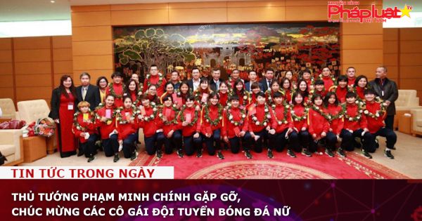 Thủ tướng Phạm Minh Chính gặp gỡ, chúc mừng các cô gái đội tuyển bóng đá nữ