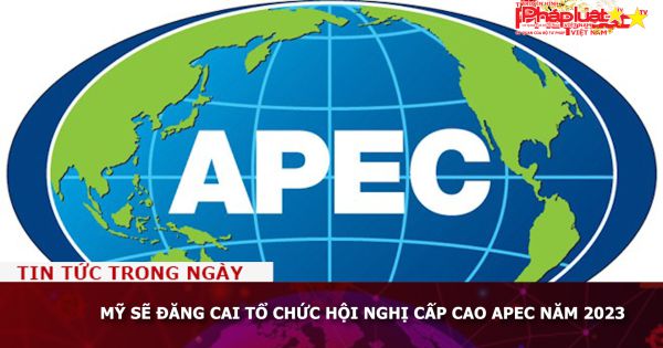 Mỹ sẽ đăng cai tổ chức Hội nghị Cấp cao APEC năm 2023