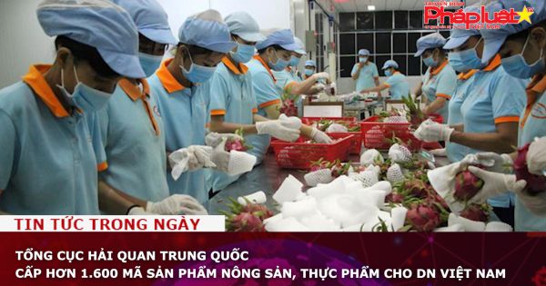 Tổng cục Hải quan Trung Quốc cấp hơn 1.600 mã sản phẩm nông sản, thực phẩm cho DN Việt Nam