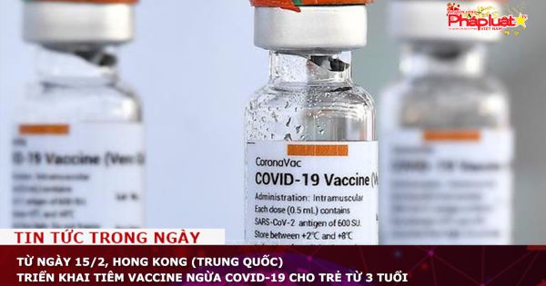 Từ ngày 15/2, Hong Kong (Trung Quốc) triển khai tiêm vaccine ngừa COVID-19 cho trẻ từ 3 tuổi