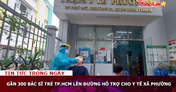 Gần 300 bác sĩ trẻ TP.HCM lên đường hỗ trợ cho y tế xã phường