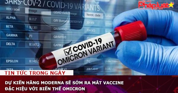 Dự kiến hãng Moderna sẽ sớm ra mắt vaccine đặc hiệu với biến thể Omicron