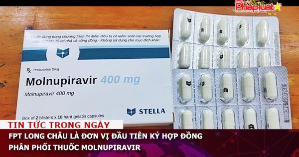 FPT Long Châu là đơn vị đầu tiên ký hợp đồng phân phối thuốc Molnupiravir