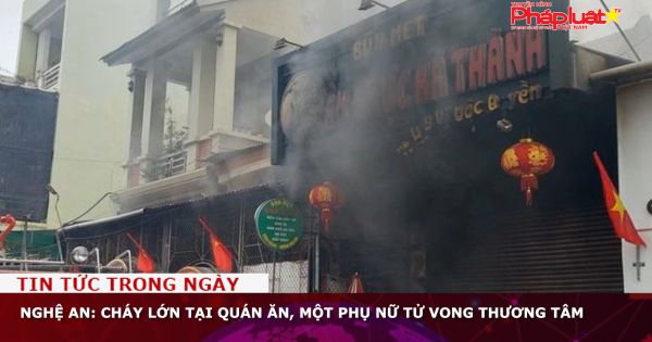 Nghệ An: Cháy lớn tại quán ăn, một phụ nữ tử vong thương tâm