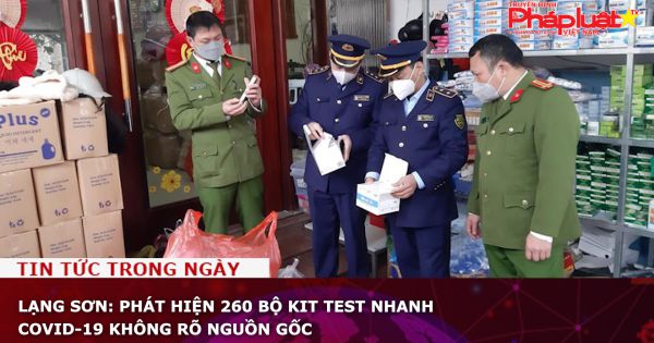 Lạng Sơn: Phát hiện 260 bộ kit test nhanh COVID-19 không rõ nguồn gốc