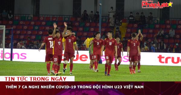 Thêm 7 ca nghi nhiễm COVID-19 trong đội hình U23 Việt Nam