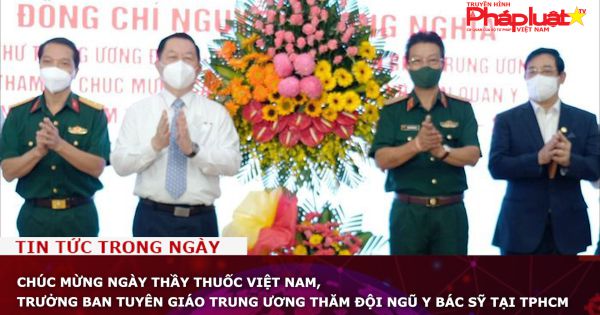Chúc mừng Ngày Thầy thuốc Việt Nam, Trưởng Ban Tuyên giáo Trung ương thăm đội ngũ y bác sỹ tại TPHCM