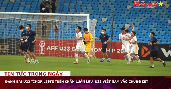 Đánh bại U23 Timor Leste trên chấm luân lưu, U23 Việt Nam vào chung kết