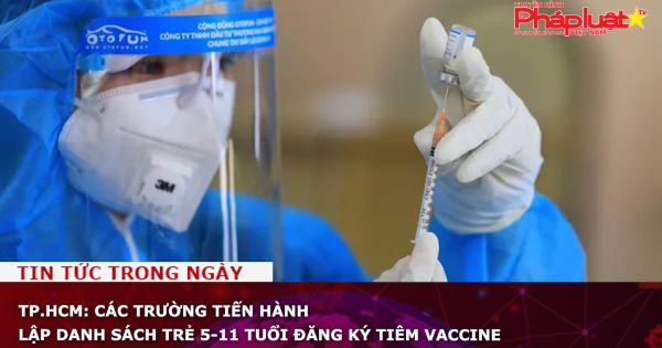 TP.HCM: Các trường tiến hành lập danh sách trẻ 5-11 tuổi đăng ký tiêm vaccine