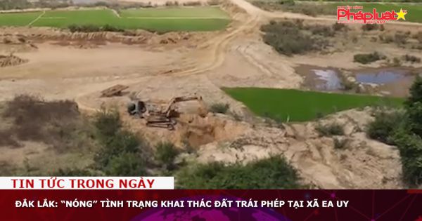 Đắk Lắk: “Nóng” tình trạng khai thác đất trái phép tại xã Ea Uy