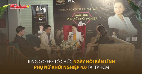 King Coffee tổ chức Ngày hội Bản lĩnh phụ nữ khởi nghiệp 4.0 tại TP.HCM