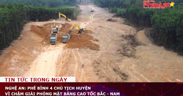 Nghệ An: Phê bình 4 chủ tịch huyện vì chậm giải phóng mặt bằng cao tốc Bắc - Nam