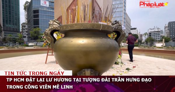 TP HCM đặt lại lư hương tại tượng đài Trần Hưng Đạo trong công viên Mê Linh