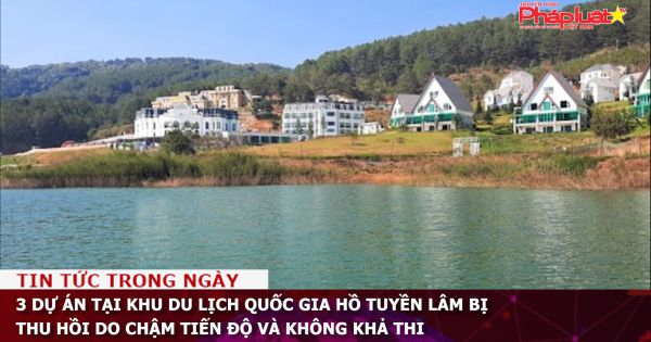3 dự án tại Khu du lịch quốc gia hồ Tuyền Lâm bị thu hồi do chậm tiến độ và không khả thi