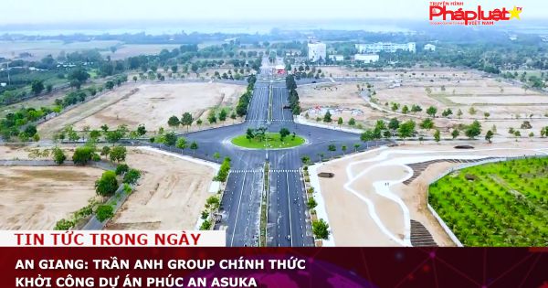 An Giang: Trần Anh group khởi công dự án Phúc An Asuka