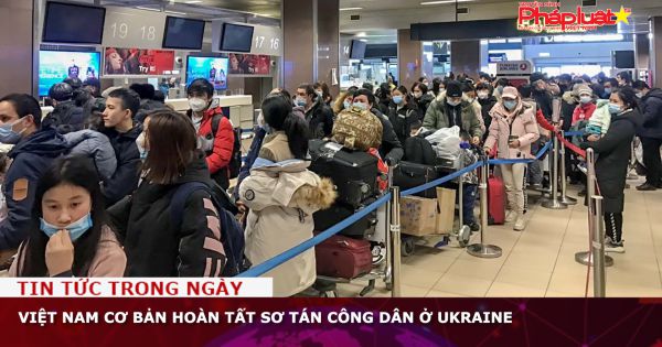 Việt Nam cơ bản hoàn tất sơ tán công dân ở Ukraine