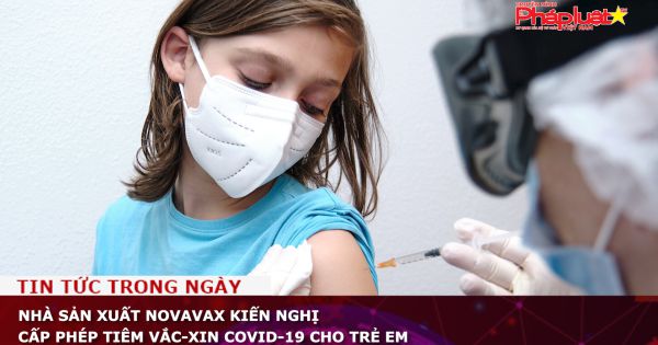 Nhà sản xuất Novavax kiến nghị cấp phép tiêm vắc-xin Covid-19 cho trẻ em