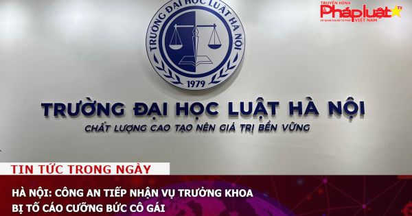 Hà Nội: Công an tiếp nhận vụ trưởng khoa bị tố cáo cưỡng bức cô gái