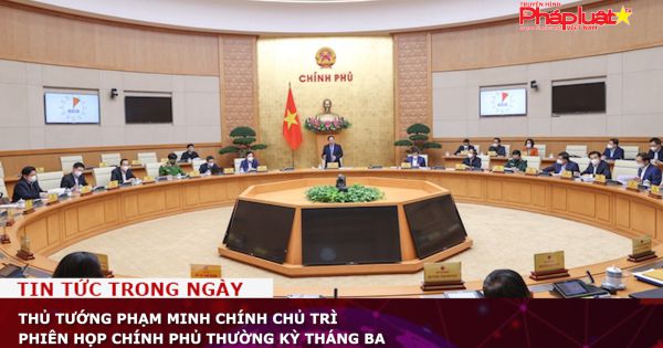 Thủ tướng Phạm Minh Chính chủ trì phiên họp Chính phủ thường kỳ tháng Ba