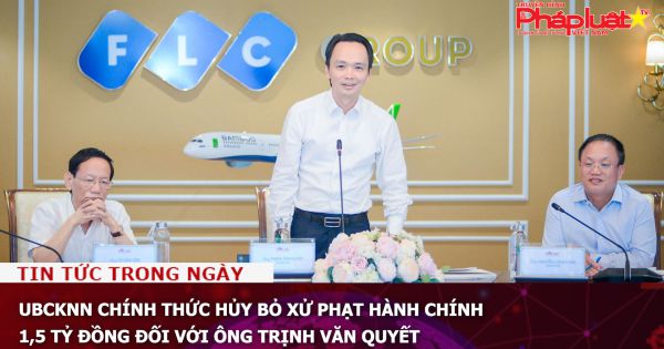 UBCKNN chính thức hủy bỏ xử phạt hành chính 1,5 tỷ đồng đối với ông Trịnh Văn Quyết