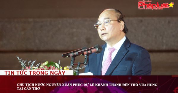 Chủ tịch nước Nguyễn Xuân Phúc dự lễ khánh thành Đền thờ Vua Hùng tại Cần Thơ