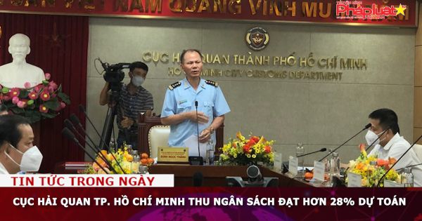 Cục Hải quan TP. Hồ Chí Minh thu ngân sách đạt hơn 28% dự toán