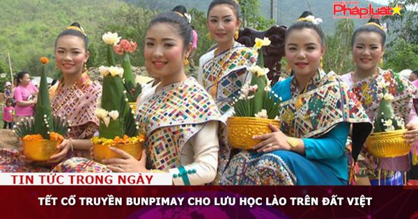 Tết cổ truyền Bunpimay cho lưu học Lào trên đất Việt